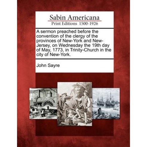 A Sermon Preached Before the Convention of the Clergy of the Provinces of New-York and New-Jersey on ..., Gale Ecco, Sabin Americana