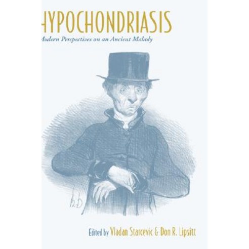 Hypochondriasis: Modern Perspectives on an Ancient Malady, Oxford University Press, USA