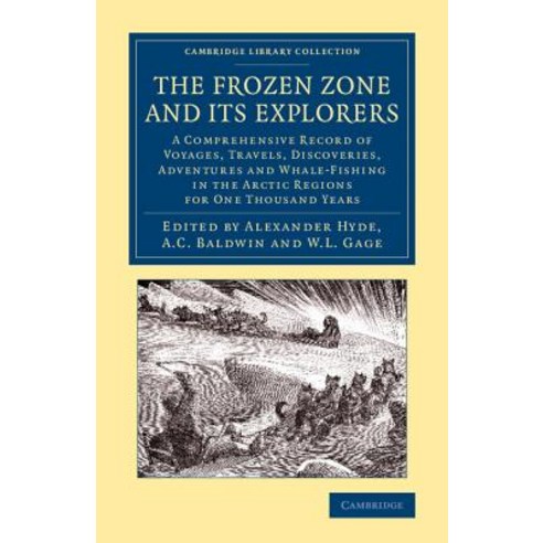 The Frozen Zone and Its Explorers:"A Comprehensive Record of Voyages Travels Discoveries Adv..., Cambridge University Press