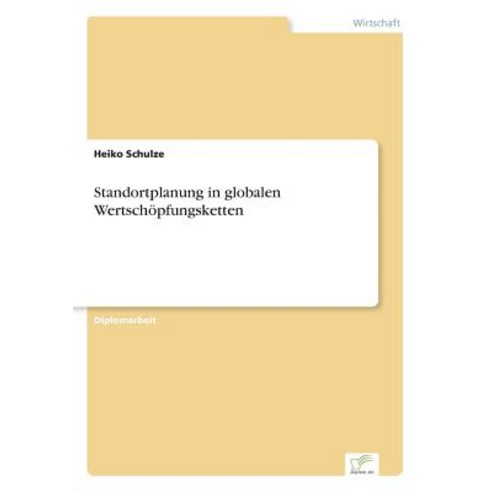 Standortplanung in Globalen Wertschopfungsketten, Diplom.de