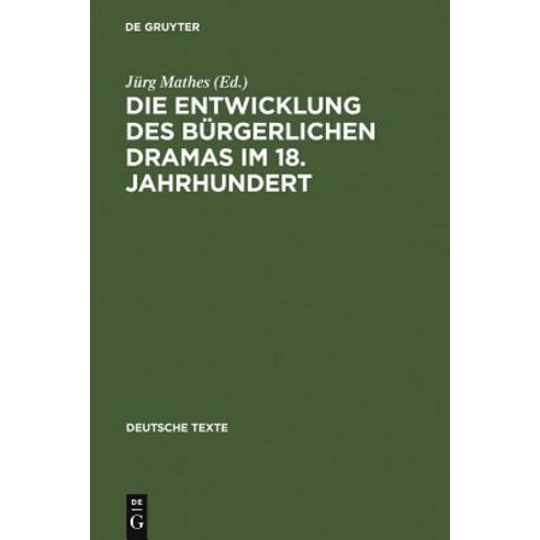 Die Entwicklung Des Burgerlichen Dramas Im 18. Jahrhundert: Ausgewahlte Texte, de Gruyter