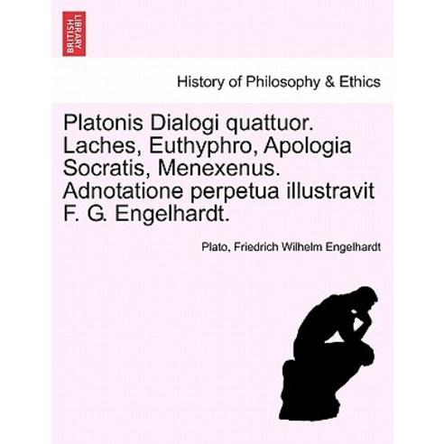 Platonis Dialogi Quattuor. Laches Euthyphro Apologia Socratis Menexenus. Adnotatione Perpetua Illus..., British Library, Historical Print Editions