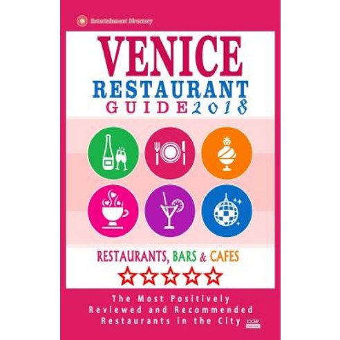 Venice Restaurant Guide 2018: Best Rated Restaurants in Venice Italy - 400 Restaurants Bars and Cafe..., Createspace Independent Publishing Platform