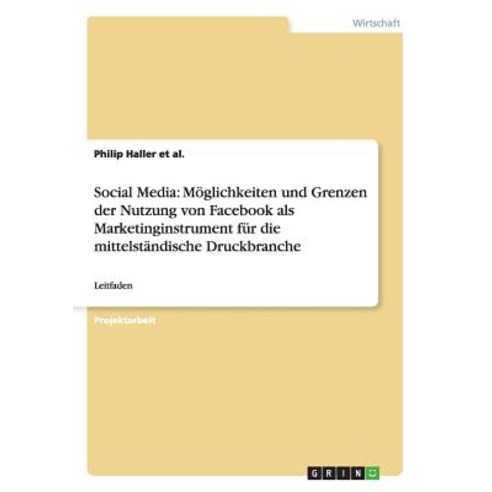 Social Media: Moglichkeiten Und Grenzen Der Nutzung Von Facebook ALS Marketinginstrument Fur Die Mitte..., Grin Publishing