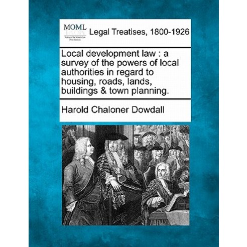 Local Development Law: A Survey of the Powers of Local Authorities in Regard to Housing Roads Lands ..., Gale, Making of Modern Law