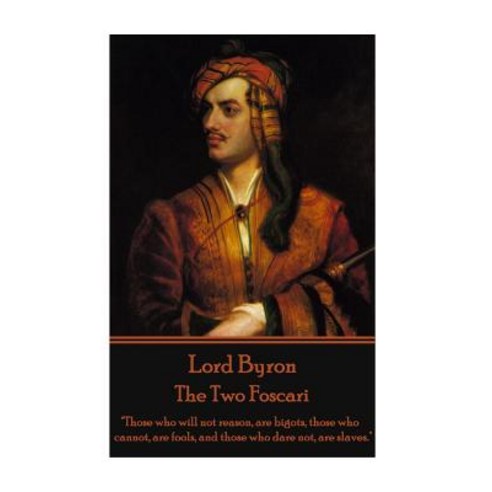 Lord Byron - The Two Foscari: "Those Who Will Not Reason Are Bigots Those Who Cannot Are Fools and..., Stage Door
