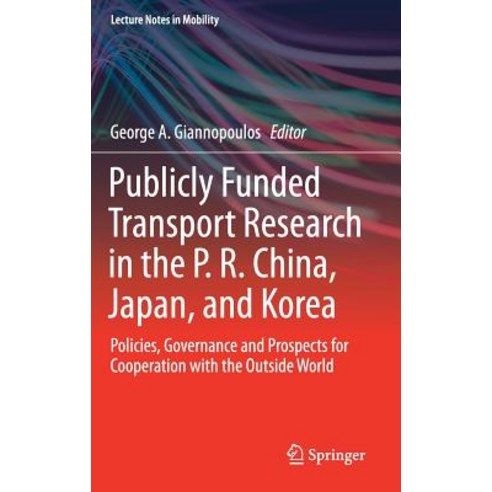 Publicly Funded Transport Research in the P. R. China Japan and Korea: Policies Governance and Pros..., Springer
