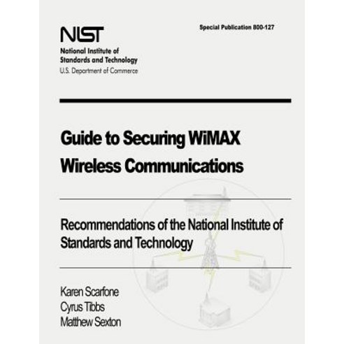 Guide to Securing Wimax Wireless Communications: Recommendations of the National Institute of Standard..., Createspace Independent Publishing Platform