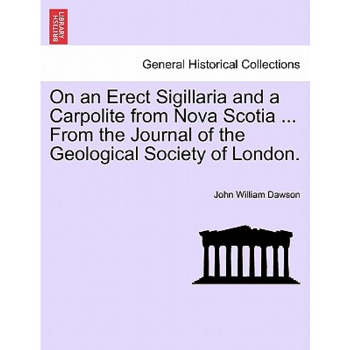On an Erect Sigillaria and a Carpolite from Nova Scotia ... from the Journal of the Geological Society..., British Library, Historical Print Editions