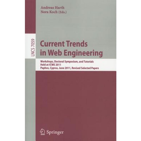 Current Trends in Web Engineering: Workshops Doctoral Symposium and Tutorials Held at ICWE 2011 Pa..., Springer