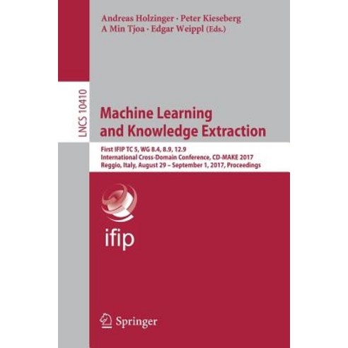 Machine Learning and Knowledge Extraction: First Ifip Tc 5 Wg 8.4 8.9 12.9 International Cross-Doma..., Springer