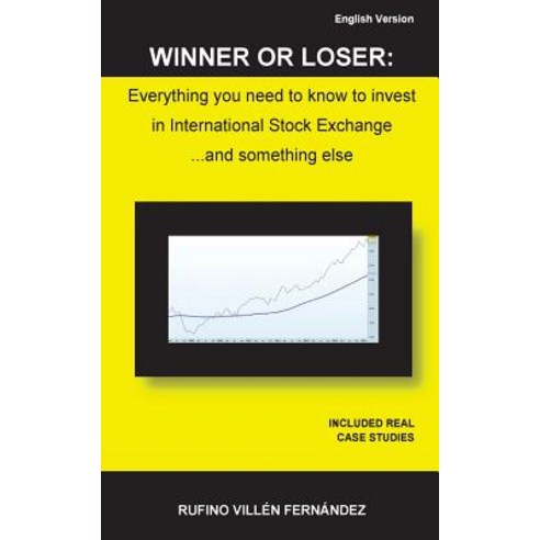 Winner or Loser: Everything You Need to Know to Invest in International Stock Exchange... and Somethin..., Createspace Independent Publishing Platform