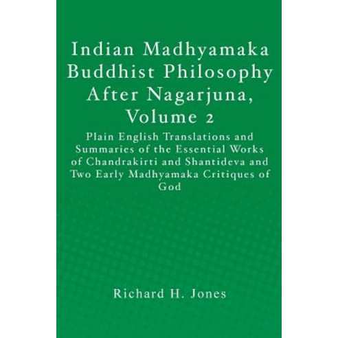 Indian Madhyamaka Buddhist Philosophy After Nagarjuna Volume 2: Plain English Translations and Summar..., Createspace
