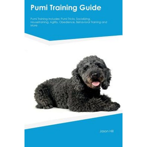 Pumi Training Guide Pumi Training Includes: Pumi Tricks Socializing ...
