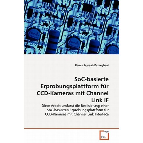 Soc-Basierte Erprobungsplattform Fur CCD-Kameras Mit Channel Link If, VDM Verlag