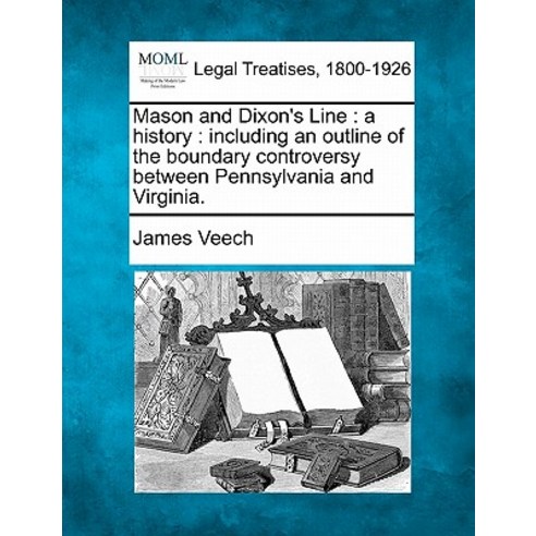 Mason and Dixon''s Line: A History: Including an Outline of the Boundary Controversy Between Pennsylvan..., Gale Ecco, Making of Modern Law