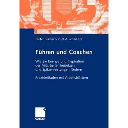 Fuhren Und Coachen: Wie Sie Energie Und Inspiration Der Mitarbeiter Freisetzen Und Spitzenleistungen F..., Gabler Verlag