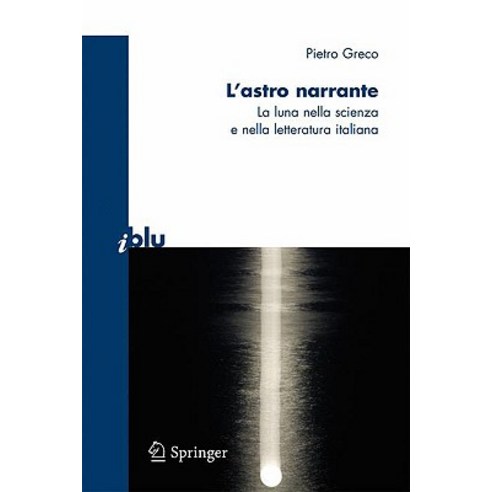 L''Astro Narrante: La Luna Nella Scienza E Nella Letteratura Italiana, Springer