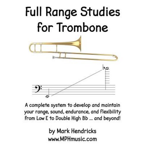 Full Range Studies for Trombone: A Complete System to Develop and Maintain Your Range Sound Enduranc..., Createspace Independent Publishing Platform
