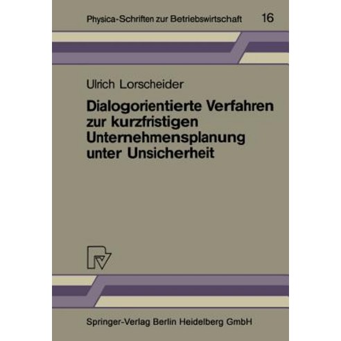 Dialogorientierte Verfahren Zur Kurzfristigen Unternehmensplanung Unter Unsicherheit, Springer