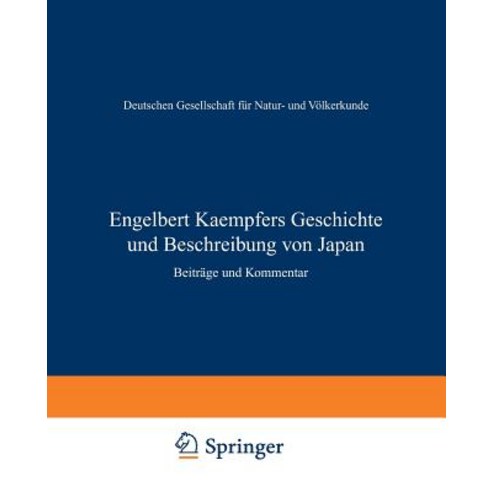 Engelbert Kaempfers Geschichte Und Beschreibung Von Japan: Beitrage Und Kommentar, Springer