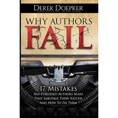 Why Authors Fail: 17 Mistakes Self-Published Authors Make That Sabotage Their Success (and How to Fix ..., Createspace Independent Publishing Platform