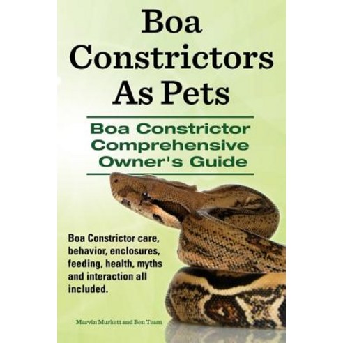 Boa Constrictors as Pets. Boa Constrictor Comprehensive Owners Guide. Boa Constrictor Care Behavior ..., Imb Publishing Boa Constrictor
