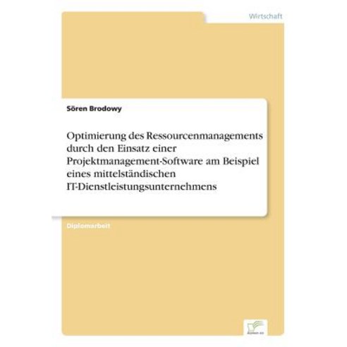 Optimierung Des Ressourcenmanagements Durch Den Einsatz Einer Projektmanagement-Software Am Beispiel E..., Diplom.de