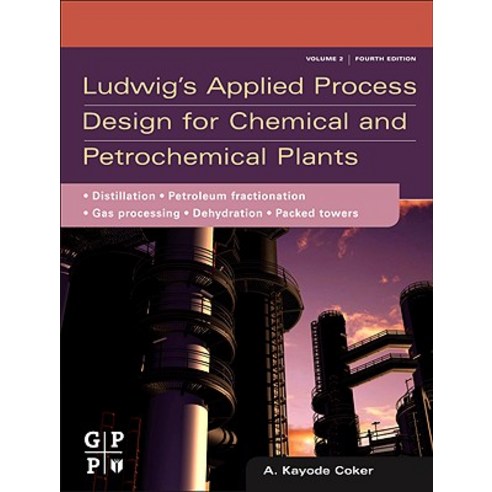 Ludwig''s Applied Process Design for Chemical and Petrochemical Plants: Volume 2: Distillation Packed ..., Gulf Professional Publishing