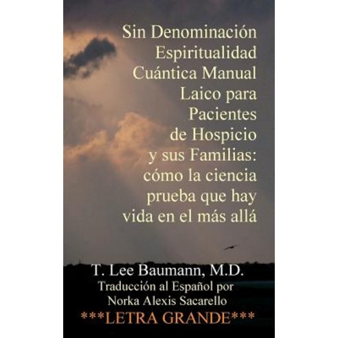 Sin Denominacion Espiritualidad Cuantica Manual Laico Para Pacientes de Hospicio y Sus Familias: Como ..., Createspace Independent Publishing Platform