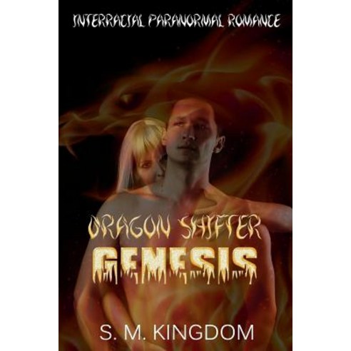 Dragon Shifter Genesis: Interracial Paranormal Romance Amww Supernatural Shapeshifter Thriller Firef..., Createspace Independent Publishing Platform
