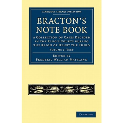 Bracton`s Note Book:"Text Volume 2: A Collection of Cases Decided in the King`s Courts During ..., Cambridge University Press