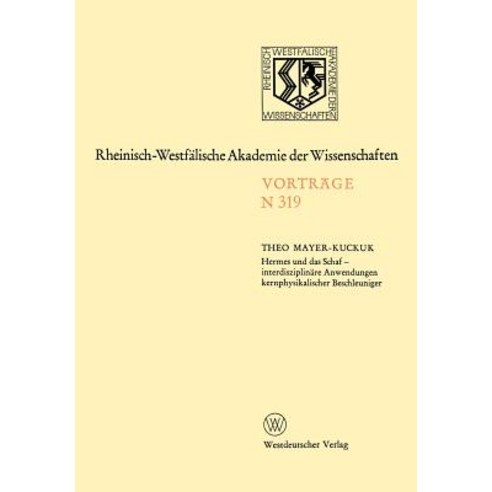 Hermes Und Das Schaf Interdisziplinare Anwendungen Kernphysikalischer Beschleuniger: [279. Sitzung Am ..., Vs Verlag Fur Sozialwissenschaften