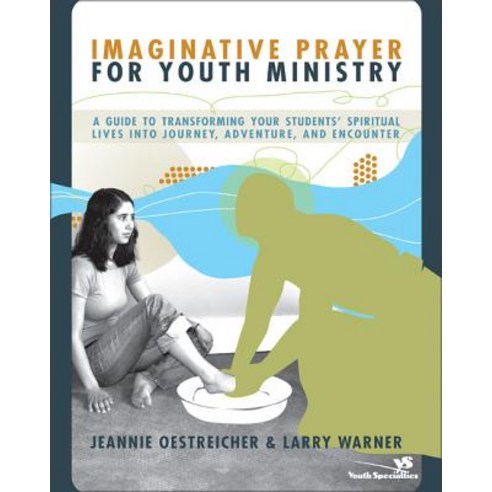 Imaginative Prayer for Youth Ministry: A Guide to Transforming Your Students'' Spiritual Lives Into Jou..., Zondervan/Youth Specialties