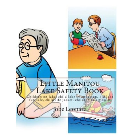 Little Manitou Lake Safety Book: Children on Lake Child Lake Swim Lesson Kid Lake Fun Safe Child Li..., Createspace Independent Publishing Platform