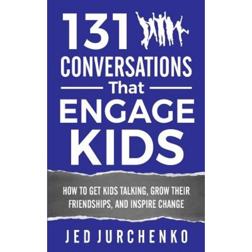 131 Conversations That Engage Kids: How to Get Kids Talking Grow Their Friendships and Inspire Chang..., Createspace Independent Publishing Platform
