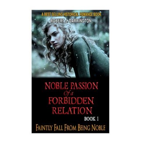 Noble Passion of a Forbidden Relation: Book1: Faintly Fall from Being Noble (Historical Romance Book), Createspace Independent Publishing Platform