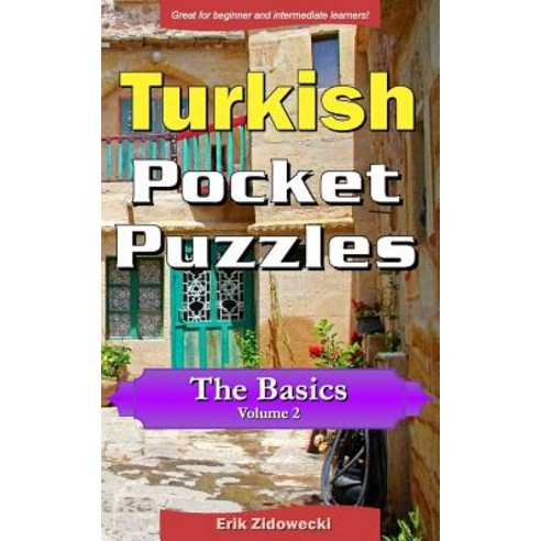 Turkish Pocket Puzzles - The Basics - Volume 2: A Collection of Puzzles and Quizzes to Aid Your Langua..., Createspace Independent Publishing Platform