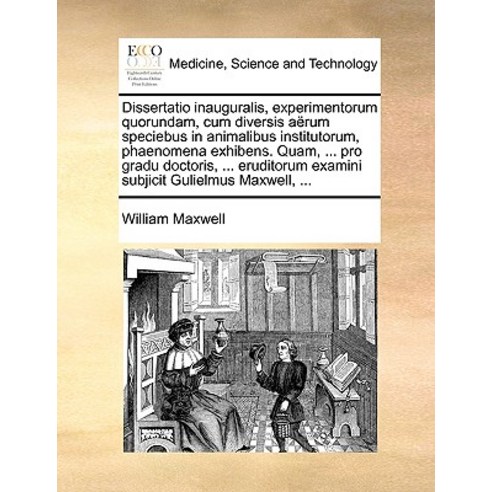 Dissertatio Inauguralis Experimentorum Quorundam Cum Diversis Arum Speciebus in Animalibus Instituto..., Gale Ecco, Print Editions