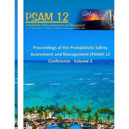 Proceedings of the Probabilistic Safety Assessment and Management (Psam) 12 Conference - Volume 2, Createspace Independent Publishing Platform