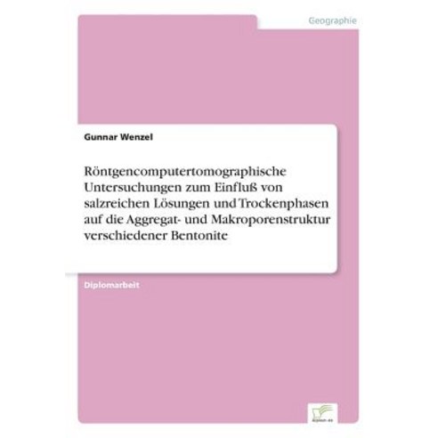 Rontgencomputertomographische Untersuchungen Zum Einflu Von Salzreichen Losungen Und Trockenphasen Auf..., Diplom.de