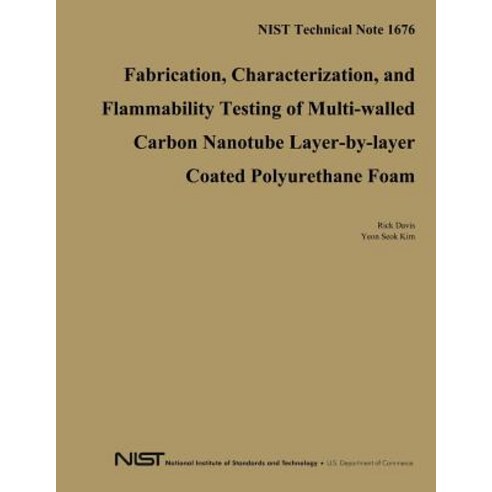 Nist Technical Note 1676: Fabrication Characterization and Flammability Testing of Multi-Walled Carb..., Createspace