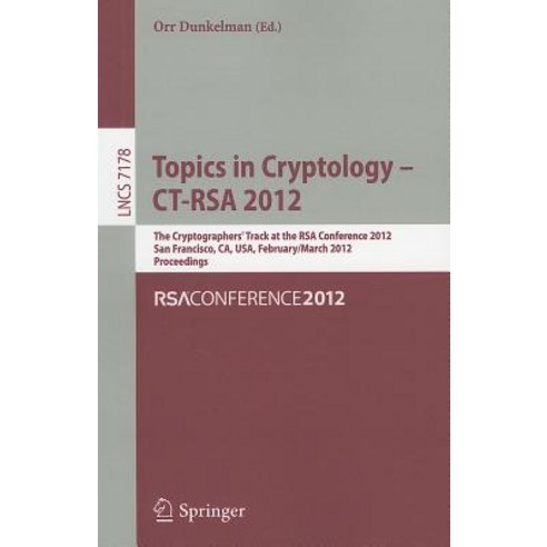 Topics in Cryptology - CT-RSA 2012: The Cryptographers'' Track at the RSA Conference 2012 San Francisc..., Springer