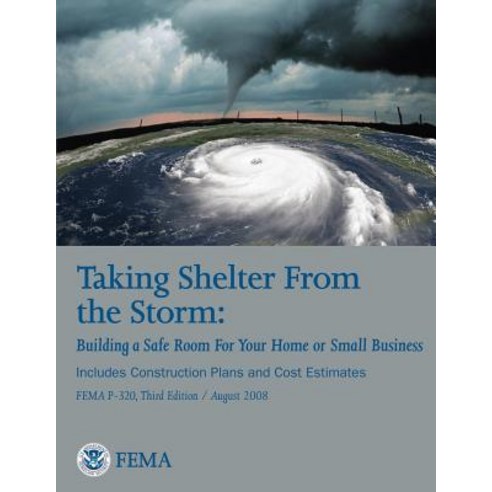 Taking Shelter from the Storm: Building a Safe Room for Your Home or Small Business (Includes Construc..., Createspace Independent Publishing Platform