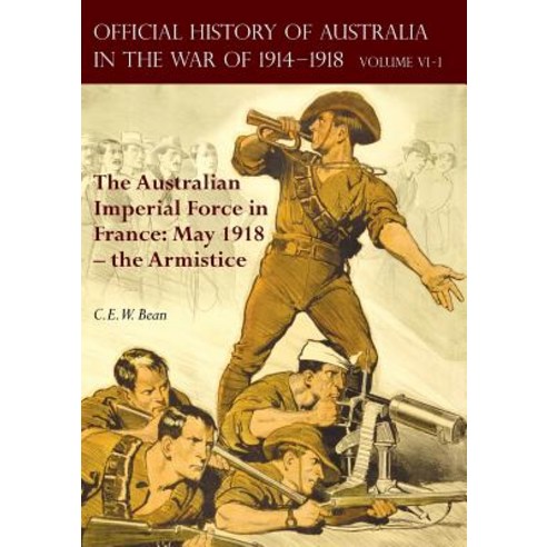 The Official History of Australia in the War of 1914-1918: Volume VI Part 1 - The Australian Imperial ..., Naval & Military Press