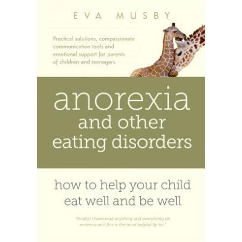 Anorexia and Other Eating Disorders: How to Help Your Child Eat Well and Be Well: Practical Solutions ..., Aprica