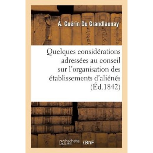 Quelques Considerations Adressees Au Conseil General de Maine-Et-Loire Sur L''Organisation: Des Etablis..., Hachette Livre Bnf
