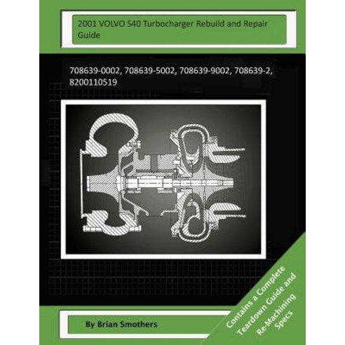 2001 Volvo S40 Turbocharger Rebuild and Repair Guide: 708639-0002 708639-5002 708639-9002 708639-2 ..., Createspace Independent Publishing Platform