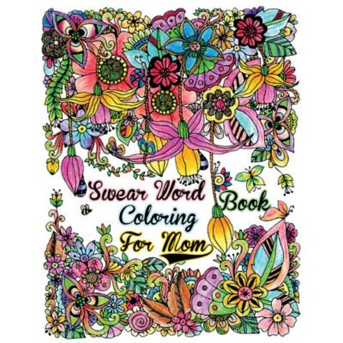 Swear Word Coloring Book for Mom: Alternative Ways to Cuss Politely (Unleash Your Inner-Mom!) (Perfect..., Createspace Independent Publishing Platform