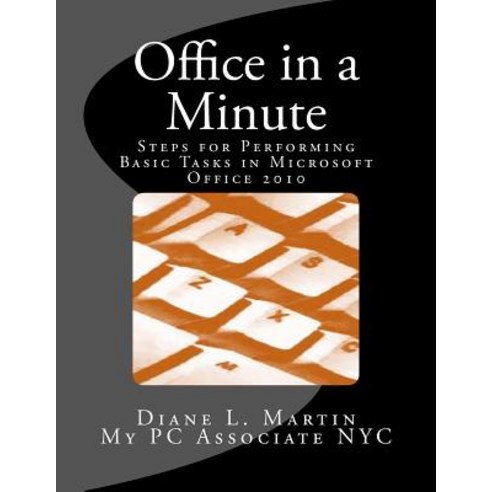 Office in a Minute: Steps for Performing Basic Tasks in Microsoft's 2010 Home and Student Editions of ..., My PC Associate NYC